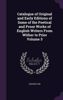 Catalogue of Original and Early Editions of Some of the Poetical and Prose Works of English Writers From Wither to Prior Volume 3(English, Hardcover, unknown)