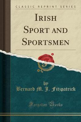 Irish Sport and Sportsmen (Classic Reprint)(English, Paperback, Fitzpatrick Bernard M. J.)