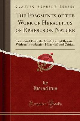 The Fragments of the Work of Heraclitus of Ephesus on Nature(English, Paperback, Heraclitus Heraclitus)