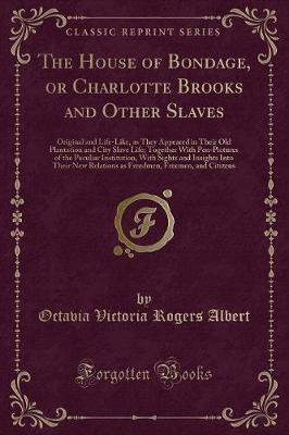 The House of Bondage, or Charlotte Brooks and Other Slaves(English, Paperback, Albert Octavia Victoria Rogers)