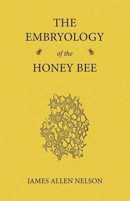 The Embryology of the Honey Bee(English, Paperback, Nelson James Allen)