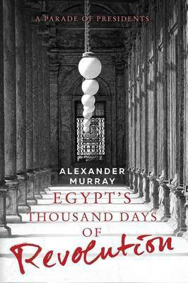 Egypt's Thousand Days of Revolution(English, Paperback, Murray Alexander Emeritus Fellow Sir)
