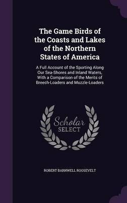The Game Birds of the Coasts and Lakes of the Northern States of America(English, Hardcover, Roosevelt Robert Barnwell)