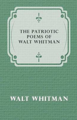The Patriotic Poems of Walt Whitman(English, Paperback, Whitman Walt)