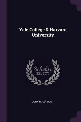 Yale College & Harvard University(English, Paperback, Gordon John M)