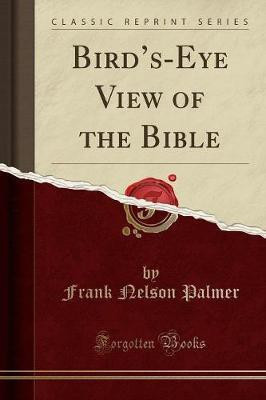 Bird's-Eye View of the Bible (Classic Reprint)(English, Paperback, Palmer Frank Nelson)