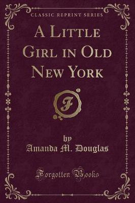 A Little Girl in Old New York (Classic Reprint)(English, Paperback, Douglas Amanda M.)