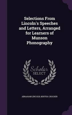 Selections From Lincoln's Speeches and Letters, Arranged for Learners of Munson Phonography(English, Hardcover, Lincoln Abraham)