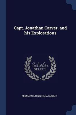 Capt. Jonathan Carver, and his Explorations(English, Paperback, unknown)