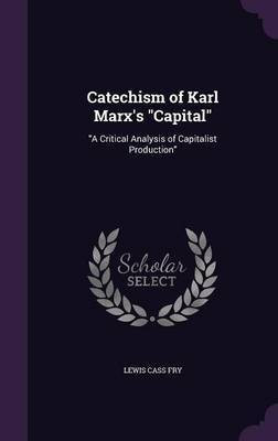 Catechism of Karl Marx's Capital(English, Hardcover, Fry Lewis Cass)