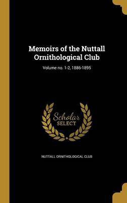 Memoirs of the Nuttall Ornithological Club; Volume no. 1-2, 1886-1895(English, Hardcover, unknown)
