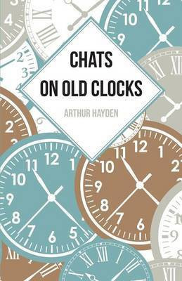 Chats on Old Clocks(English, Paperback, Hayden Arthur)