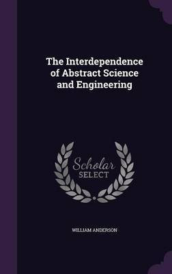 The Interdependence of Abstract Science and Engineering(English, Hardcover, Anderson William)