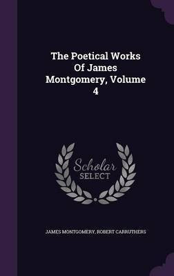 The Poetical Works Of James Montgomery, Volume 4(English, Hardcover, Montgomery James)