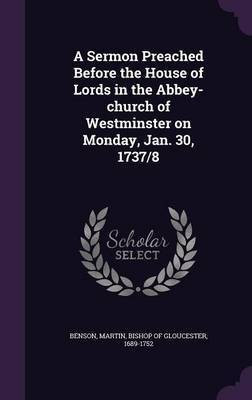 A Sermon Preached Before the House of Lords in the Abbey-church of Westminster on Monday, Jan. 30, 1737/8(English, Hardcover, unknown)