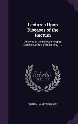 Lectures Upon Diseases of the Rectum(English, Hardcover, Van Buren William Holme)
