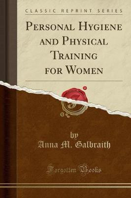 Personal Hygiene and Physical Training for Women (Classic Reprint)(English, Paperback, Galbraith Anna M.)