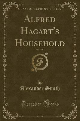 Alfred Hagart's Household, Vol. 1 of 2 (Classic Reprint)(English, Paperback, Smith Alexander)