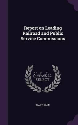 Report on Leading Railroad and Public Service Commissions(English, Hardcover, Thelen Max)