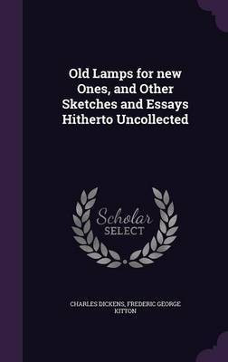 Old Lamps for new Ones, and Other Sketches and Essays Hitherto Uncollected(English, Hardcover, Dickens Frederic George)