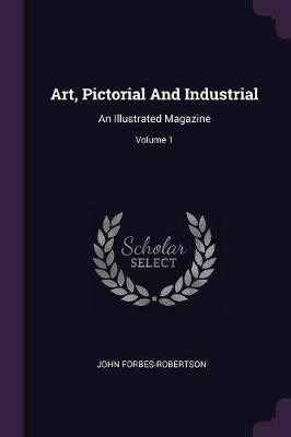 Art, Pictorial And Industrial(English, Paperback, Forbes-Robertson John)