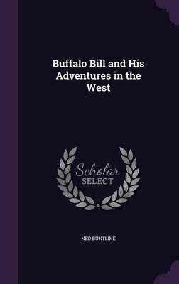 Buffalo Bill and His Adventures in the West(English, Hardcover, Buntline Ned Professor)