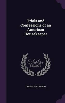 Trials and Confessions of an American Housekeeper(English, Hardcover, Arthur Timothy Shay)