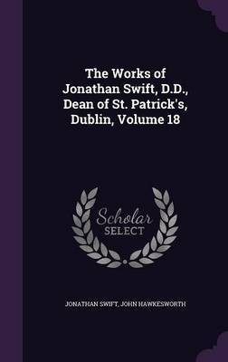 The Works of Jonathan Swift, D.D., Dean of St. Patrick's, Dublin, Volume 18(English, Hardcover, Swift Jonathan)