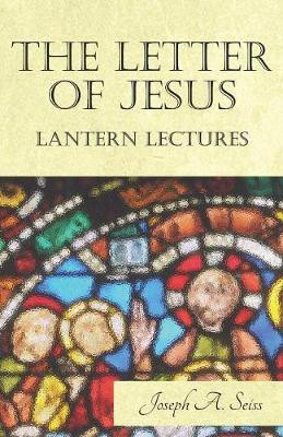 The Letter of Jesus - Lantern Lectures(English, Paperback, Seiss Joseph Augustus)
