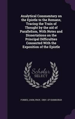 Analytical Commentary on the Epistle to the Romans, Tracing the Train of Thought by the aid of Parallelism, With Notes and Dissertations on the Principal Difficulties Connected With the Exposition of the Epistle(English, Hardcover, unknown)
