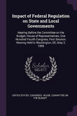 Impact of Federal Regulation on State and Local Governments(English, Paperback, unknown)