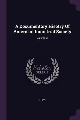 A Documentary Hisotry Of American Industrial Society; Volume VI(English, Paperback, Tfly Tfly)