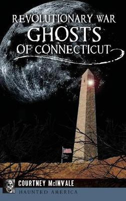 Revolutionary War Ghosts of Connecticut(English, Hardcover, McInvale Courtney)