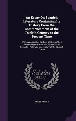 An Essay On Spanish Literature Containing Its History From the Commencement of the Twelfth Century to the Present Time(English, Hardcover, Anaya Angel)