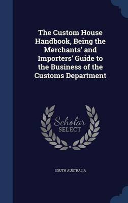 The Custom House Handbook, Being the Merchants' and Importers' Guide to the Business of the Customs Department(English, Hardcover, unknown)