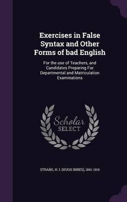 Exercises in False Syntax and Other Forms of bad English(English, Hardcover, Strang H 1841-1919)