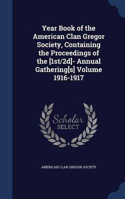 Year Book of the American Clan Gregor Society, Containing the Proceedings of the [1st/2d]- Annual Gathering[s] Volume 1916-1917(English, Hardcover, unknown)