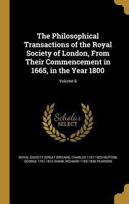 The Philosophical Transactions of the Royal Society of London, From Their Commencement in 1665, in the Year 1800; Volume 6(English, Hardcover, Hutton Charles 1737-1823)