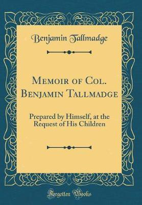 Memoir of Col. Benjamin Tallmadge(English, Hardcover, Tallmadge Benjamin)