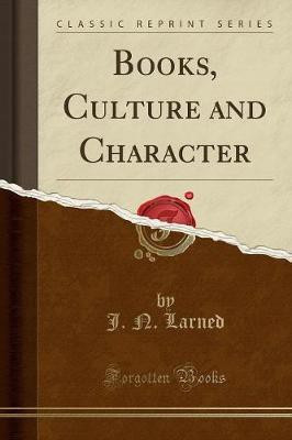 Books, Culture and Character (Classic Reprint)(English, Paperback, Larned J. N.)