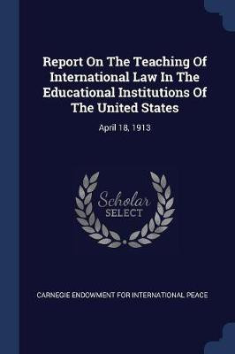 Report On The Teaching Of International Law In The Educational Institutions Of The United States(English, Paperback, unknown)