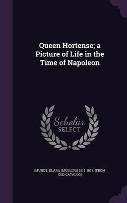 Queen Hortense; a Picture of Life in the Time of Napoleon(English, Hardcover, unknown)