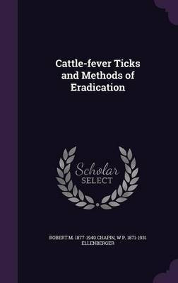 Cattle-fever Ticks and Methods of Eradication(English, Hardcover, Chapin Robert M 1877-1940)