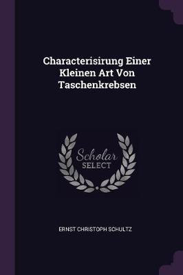 Characterisirung Einer Kleinen Art Von Taschenkrebsen(English, Paperback, Schultz Ernst Christoph)