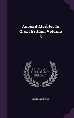 Ancient Marbles In Great Britain, Volume 4(English, Hardcover, Michaelis Adolf)
