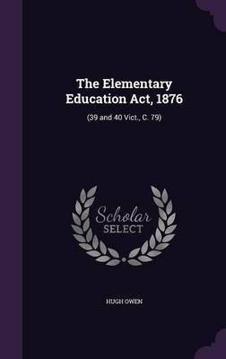 The Elementary Education Act, 1876(English, Hardcover, Owen Hugh Sir)