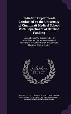 Radiation Experiments Conducted by the University of Cincinnati Medical School With Department of Defense Funding(English, Hardcover, unknown)