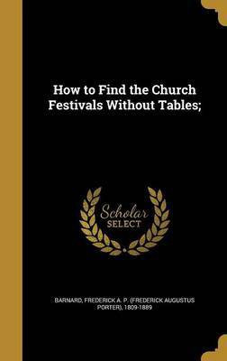 How to Find the Church Festivals Without Tables;(English, Hardcover, unknown)