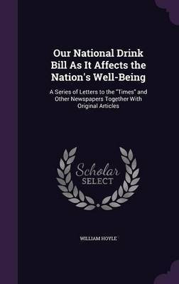 Our National Drink Bill As It Affects the Nation's Well-Being(English, Hardcover, Hoyle William)