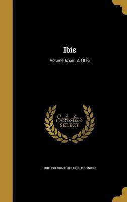 Ibis; Volume 6, ser. 3, 1876(English, Hardcover, unknown)